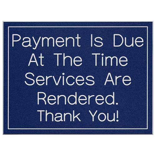 Office Sign (blue): Payment is Due at Time Services are Rendered. Thank You
