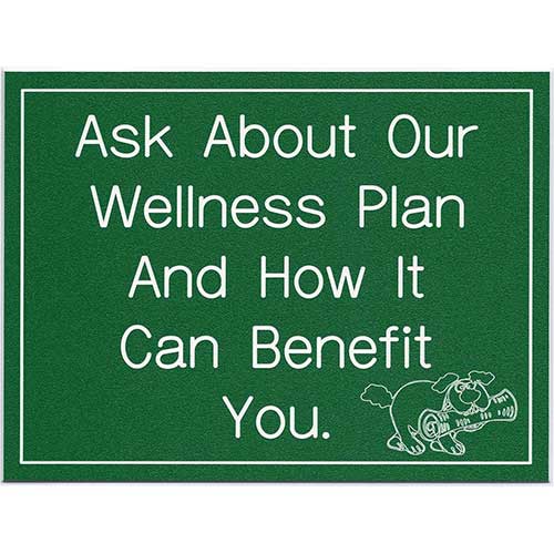 Office Sign (green): Ask About Our Wellness Plan And How It Can Benefit You.