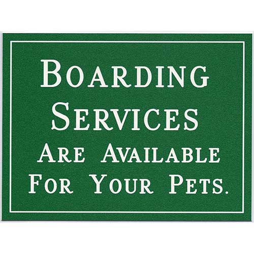 Office Sign (green): BOARDING SERVICES ARE AVAILABLE FOR YOUR PETS.